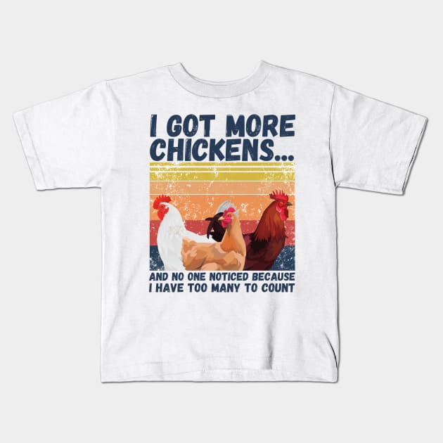I Got More Chickens And No One Noticed Because I Have Too Many To Count, Vintage Farm Chickens Lover Gift Kids T-Shirt by JustBeSatisfied